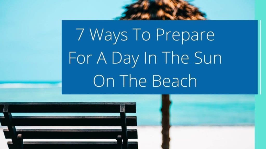 Ways To Prepare For A Day In The Sun