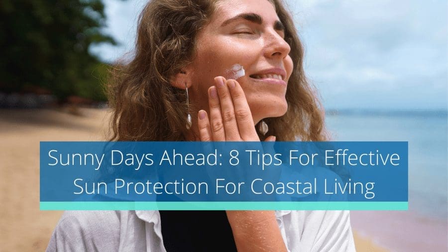 8 Tips For Effective Sun Protection For Coastal Living